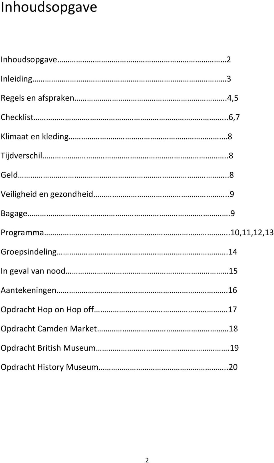 9 Programma..10,11,12,13 Groepsindeling.14 In geval van nood 15 Aantekeningen.