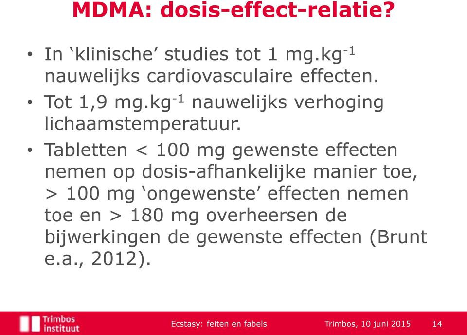 Tabletten < 100 mg gewenste effecten nemen op dosis-afhankelijke manier toe, > 100 mg ongewenste