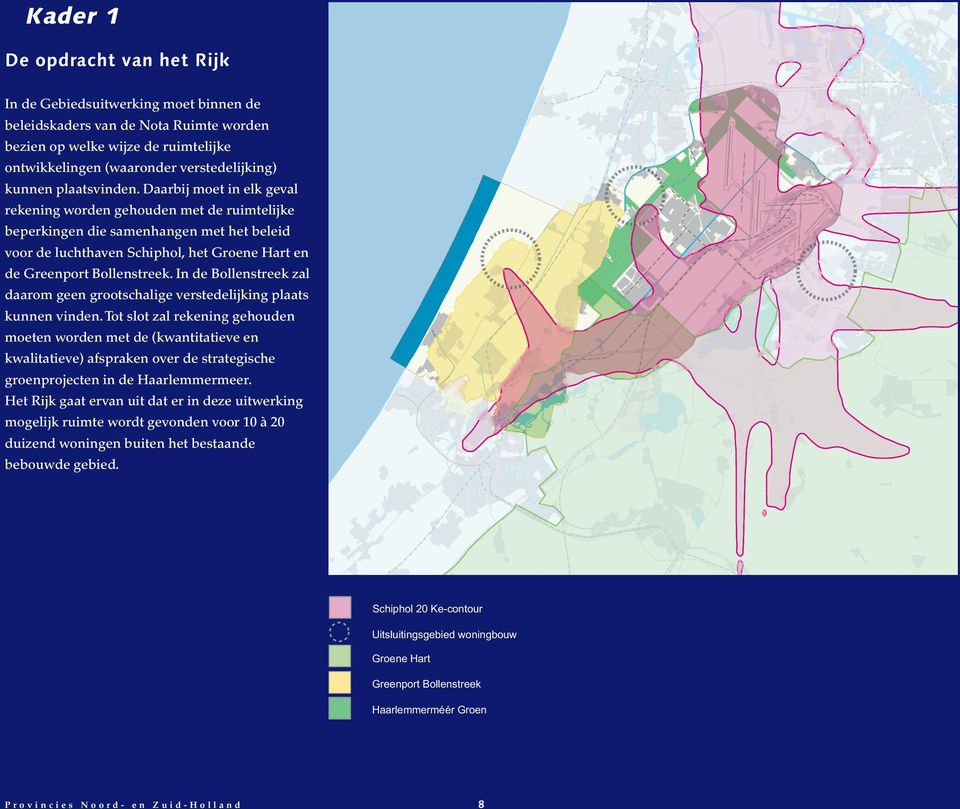 Daarbij moet in elk geval rekening worden gehouden met de ruimtelijke beperkingen die samenhangen met het beleid voor de luchthaven Schiphol, het Groene Hart en de Greenport Bollenstreek.