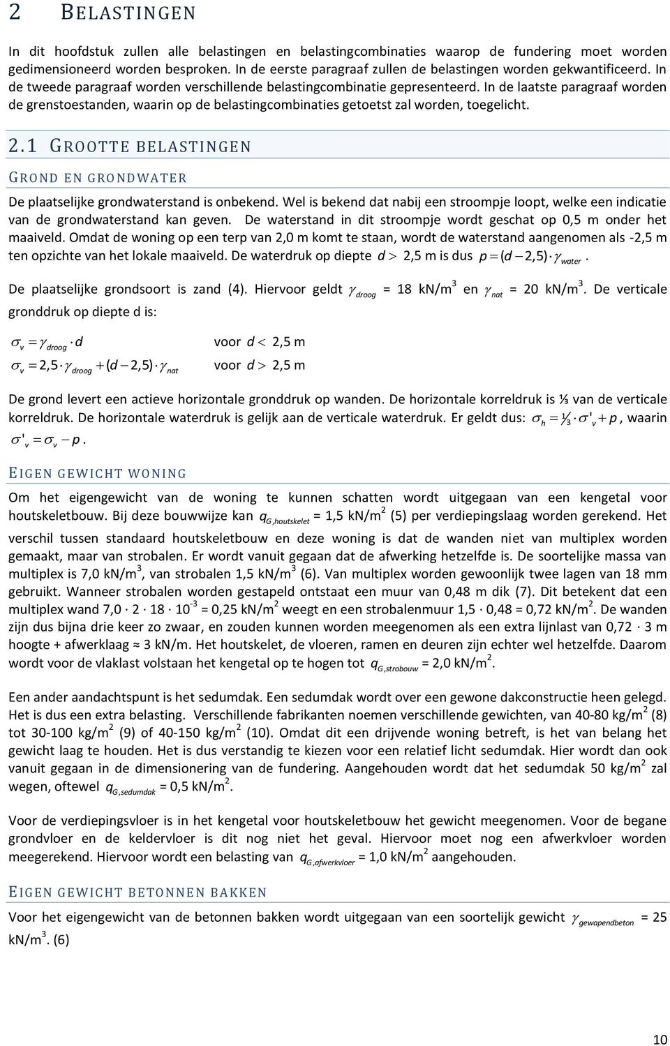 In de laatste paragraaf worden de grenstoestanden, waarin op de belastingcombinaties getoetst zal worden, toegelicht. 2.