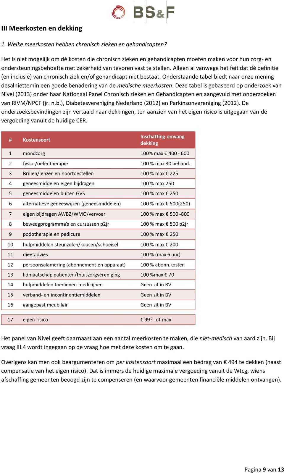 Alleen al vanwege het feit dat dé definitie (en inclusie) van chronisch ziek en/of gehandicapt niet bestaat.