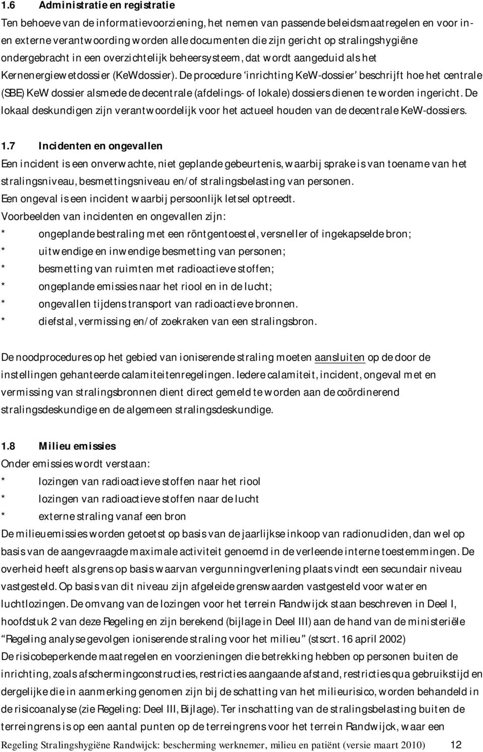 De procedure inrichting KeW-dossier beschrijft hoe het centrale (SBE) KeW dossier alsmede de decentrale (afdelings- of lokale) dossiers dienen te worden ingericht.