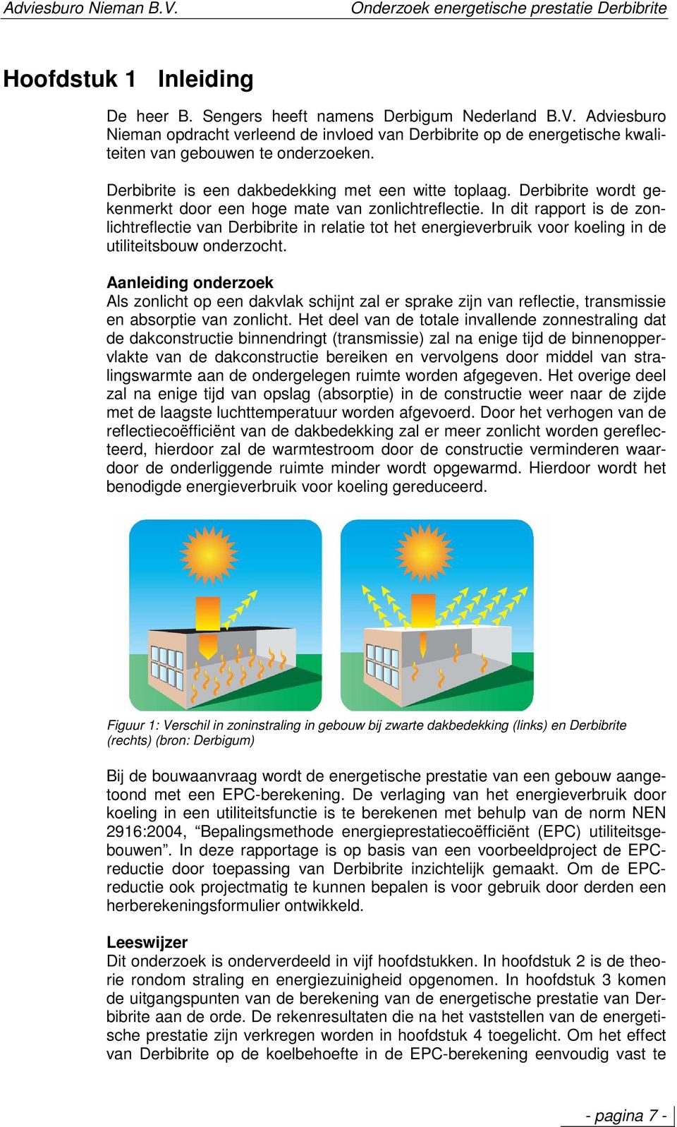 In dit rapport is de zonlichtreflectie van Derbibrite in relatie tot het energieverbruik voor koeling in de utiliteitsbouw onderzocht.