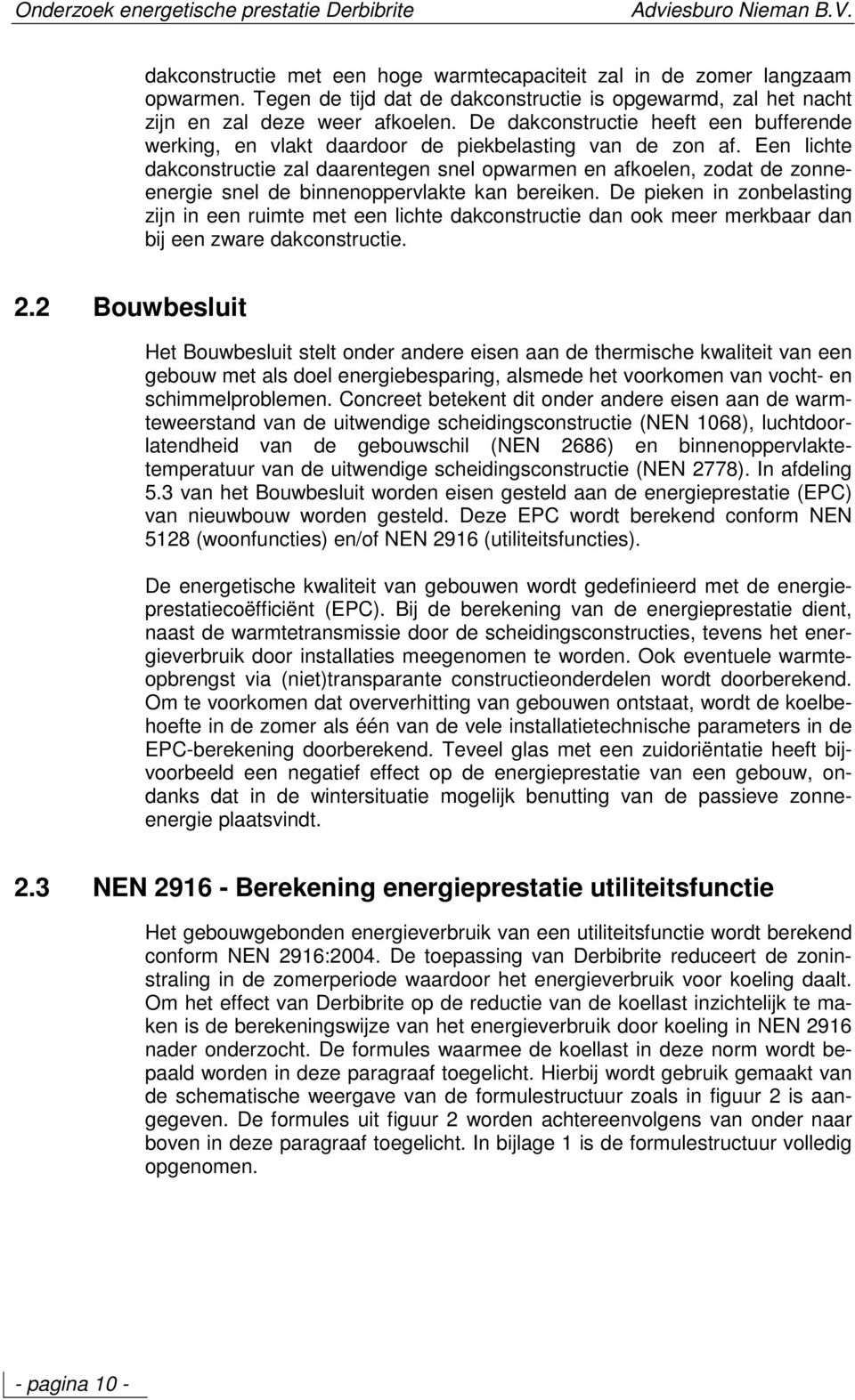 Een lichte dakconstructie zal daarentegen snel opwarmen en afkoelen, zodat de zonneenergie snel de binnenoppervlakte kan bereiken.