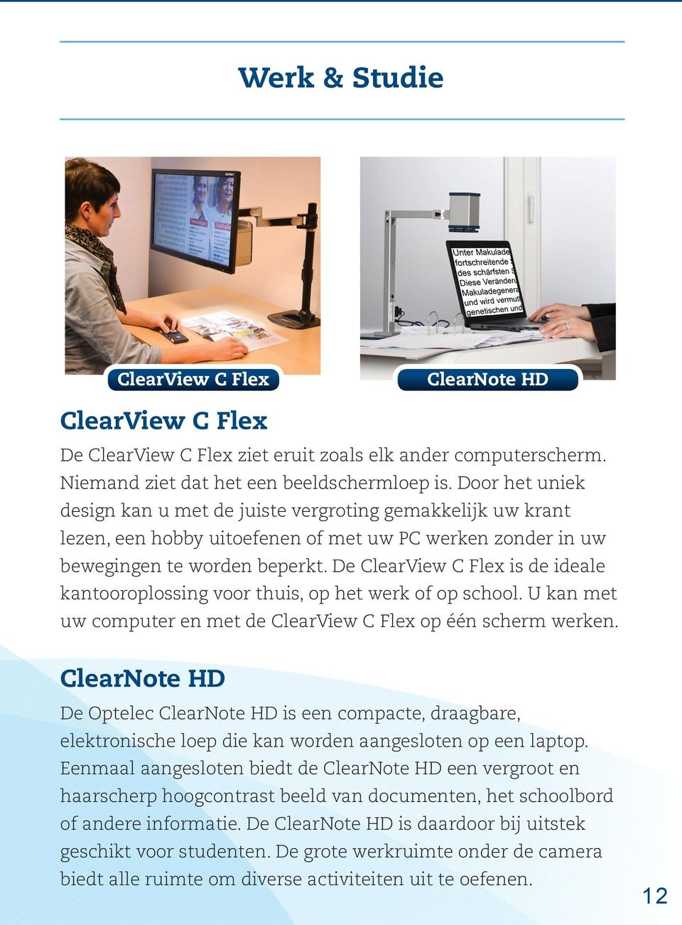 De ClearView C Flex is de ideale kantooroplossing voor thuis, op het werk of op school. U kan met uw computer en met de ClearView C Flex op één scherm werken.