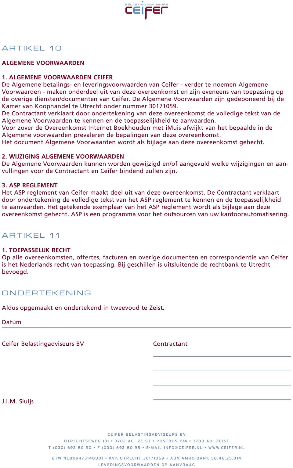 toepassing op de overige diensten/documenten van Ceifer. De Algemene Voorwaarden zijn gedeponeerd bij de Kamer van Koophandel te Utrecht onder nummer 30171059.