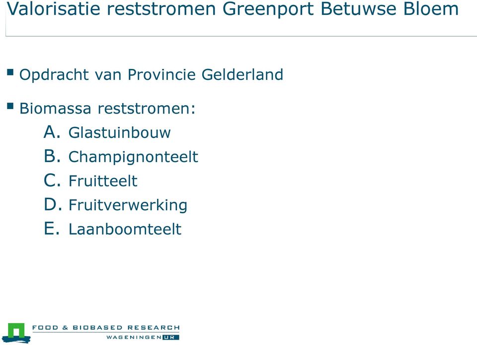 Biomassa reststromen: A. Glastuinbouw B.