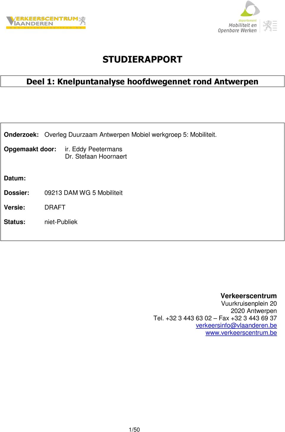 Stefaan Hoornaert Datum: Dossier: Versie: Status: 9213 DAM WG 5 Mobiliteit DRAFT niet-publiek
