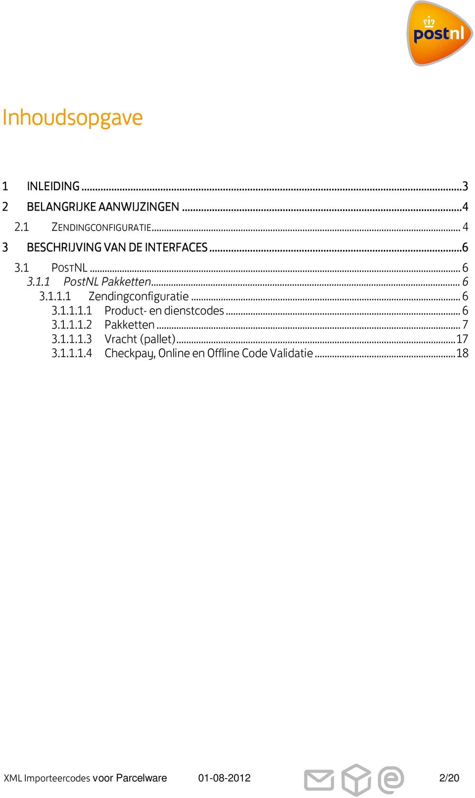 .. 6 3.1.1.1.1 Product- en dienstcodes... 6 3.1.1.1.2 Pakketten... 7 3.1.1.1.3 Vracht (pallet)...17 3.1.1.1.4 Checkpay, Online en Offline Code Validatie.