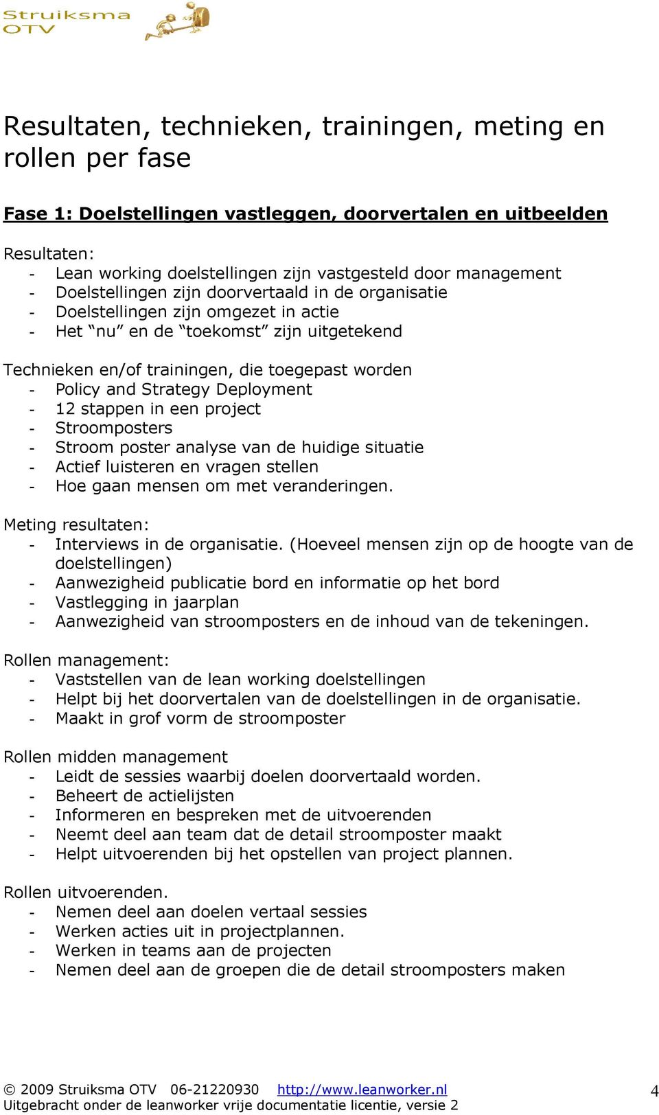 Strategy Deployment - 12 stappen in een project - Stroomposters - Stroom poster analyse van de huidige situatie - Actief luisteren en vragen stellen - Hoe gaan mensen om met veranderingen.