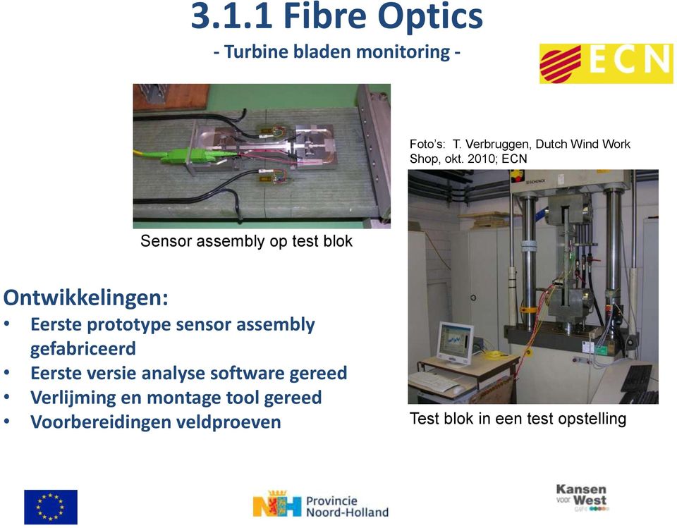 2010; ECN Sensor assembly op test blok Ontwikkelingen: Eerste prototype sensor