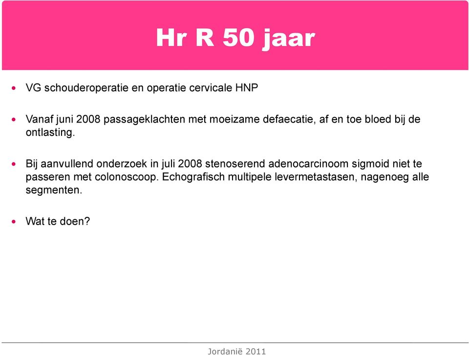 Bij aanvullend onderzoek in juli 2008 stenoserend adenocarcinoom sigmoid niet te