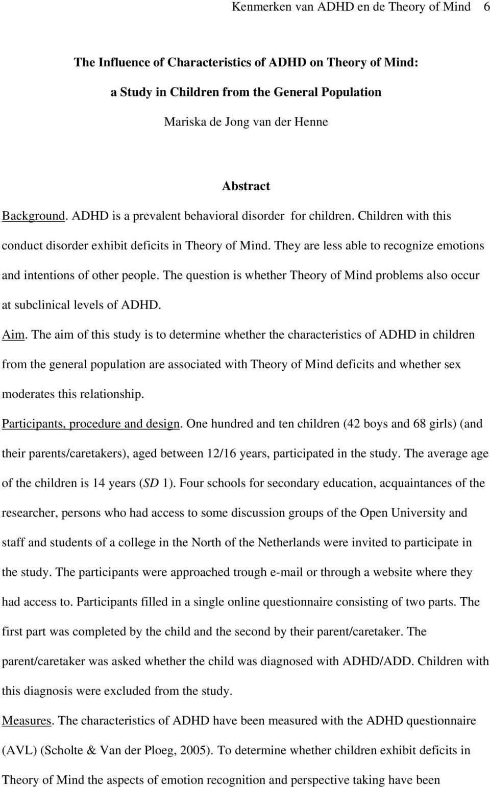 The question is whether Theory of Mind problems also occur at subclinical levels of ADHD. Aim.