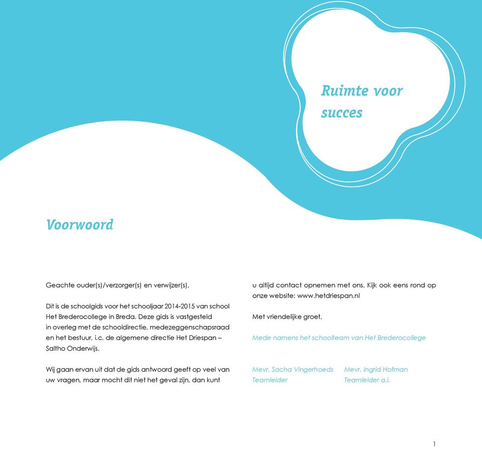 u altijd contact opnemen met ons. Kijk ook eens rond op onze website: www.hetdriespan.