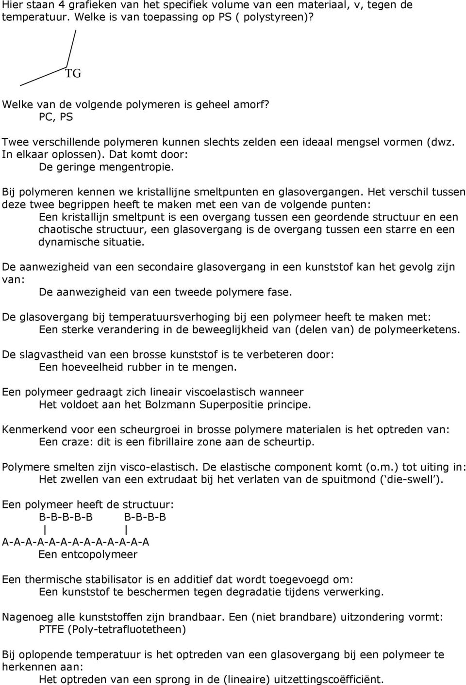 Bij polymeren kennen we kristallijne smeltpunten en glasovergangen.