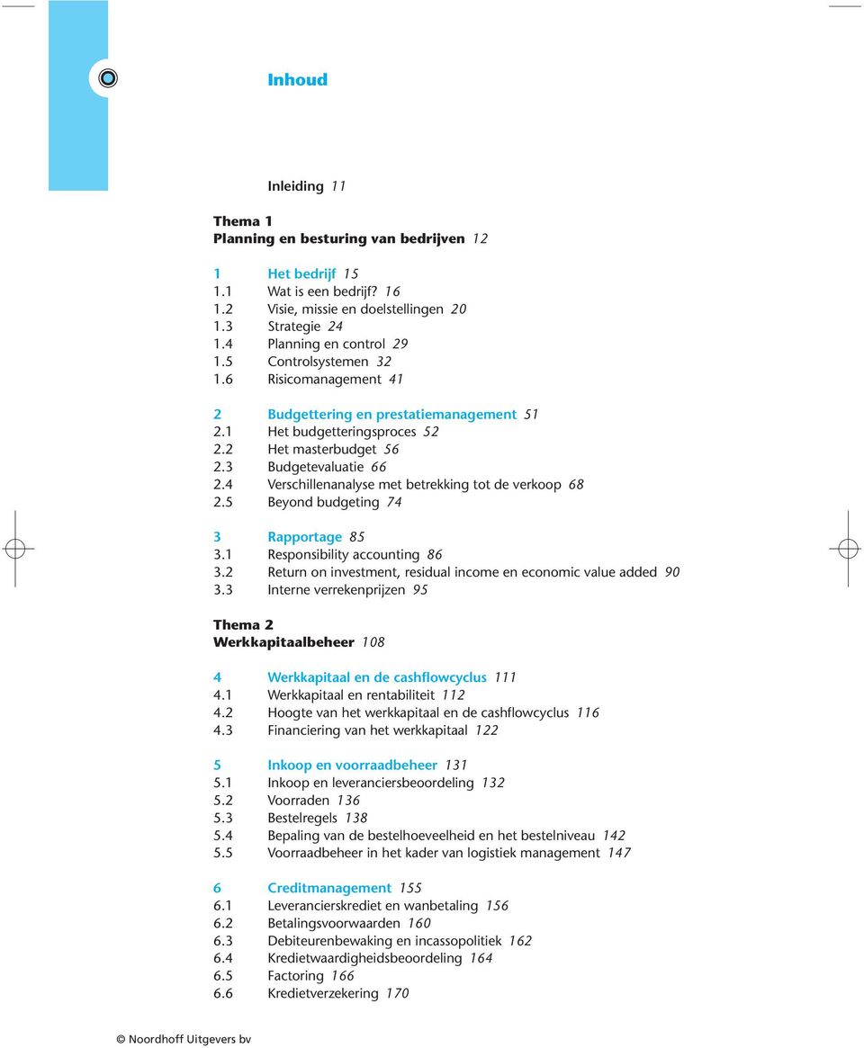 4 Verschillenanalyse met betrekking tot de verkoop 68 2.5 Beyond budgeting 74 3 Rapportage 85 3.1 Responsibility accounting 86 3.2 Return on investment, residual income en economic value added 90 3.