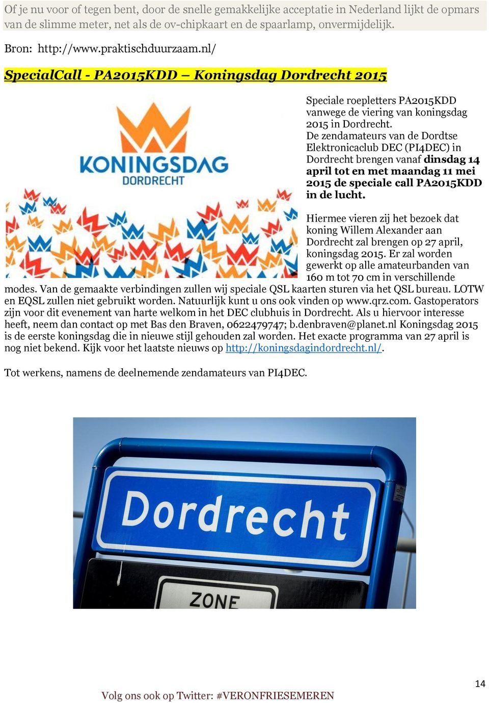 De zendamateurs van de Dordtse Elektronicaclub DEC (PI4DEC) in Dordrecht brengen vanaf dinsdag 14 april tot en met maandag 11 mei 2015 de speciale call PA2015KDD in de lucht.