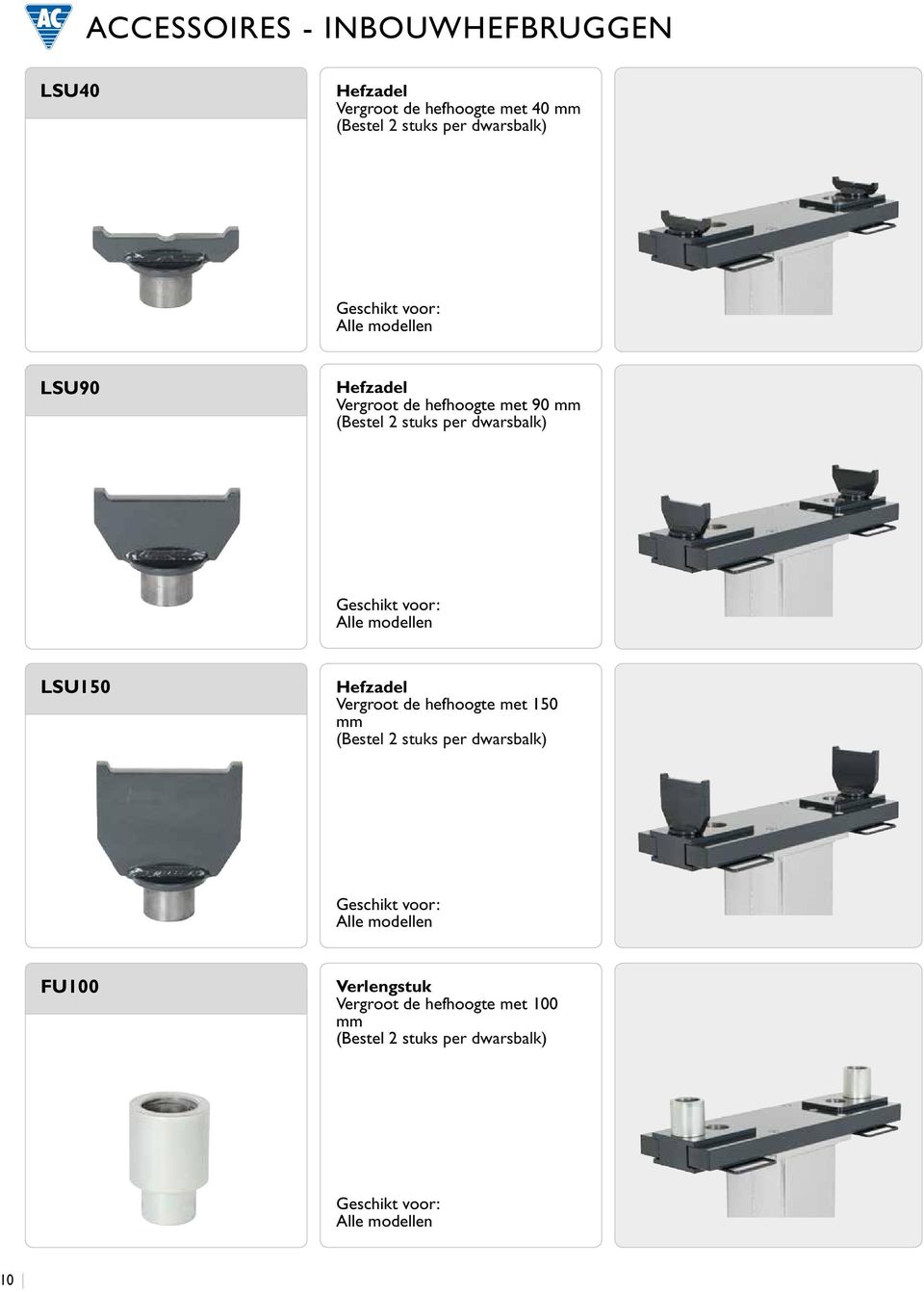 voor: Alle modellen LSU150 Hefzadel Vergroot de hefhoogte met 150 mm (Bestel 2 stuks per dwarsbalk) Geschikt voor:
