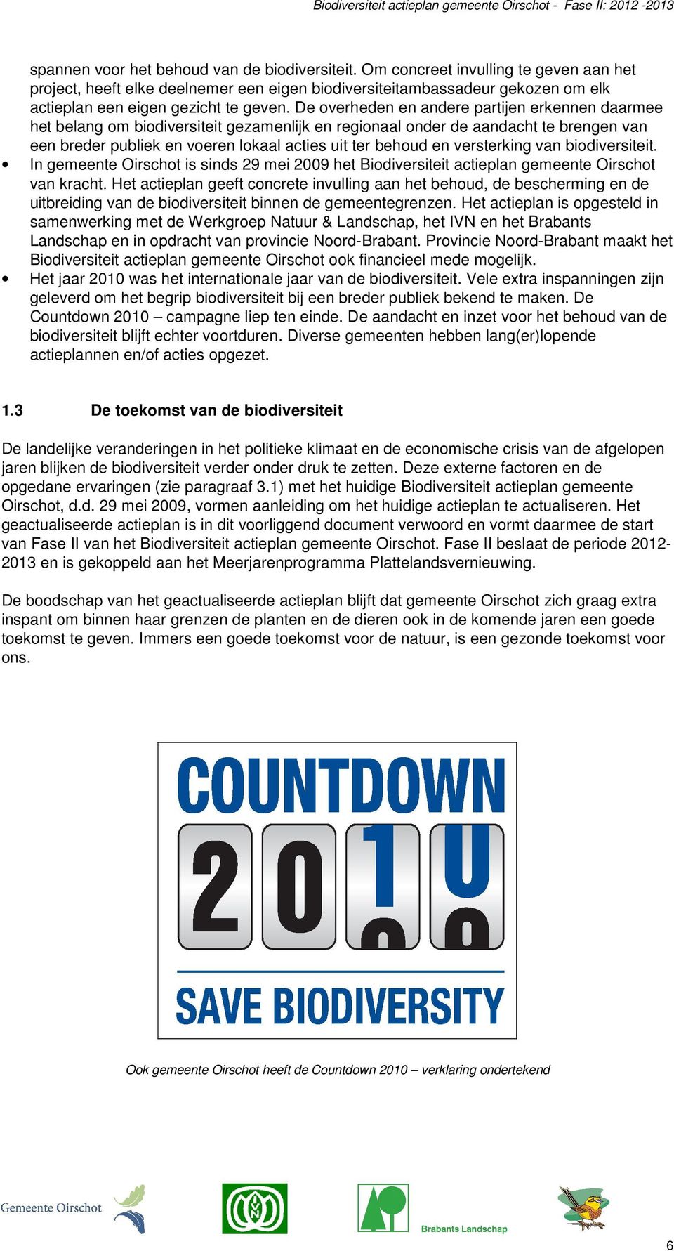 De overheden en andere partijen erkennen daarmee het belang om biodiversiteit gezamenlijk en regionaal onder de aandacht te brengen van een breder publiek en voeren lokaal acties uit ter behoud en