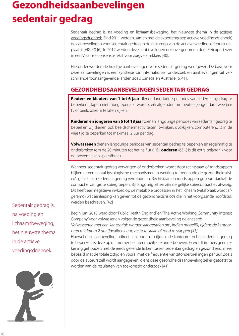 In 2012 werden deze aanbevelingen ook overgenomen door Eetexpert vzw in een Vlaamse consensustekst voor zorgverstrekkers [40].