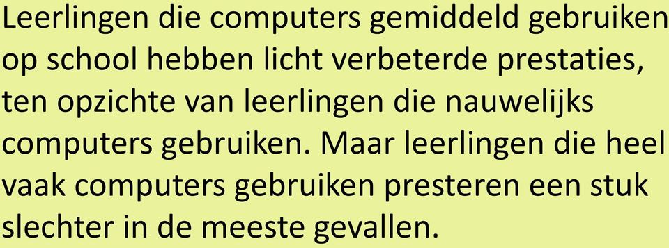 nauwelijks computers gebruiken.