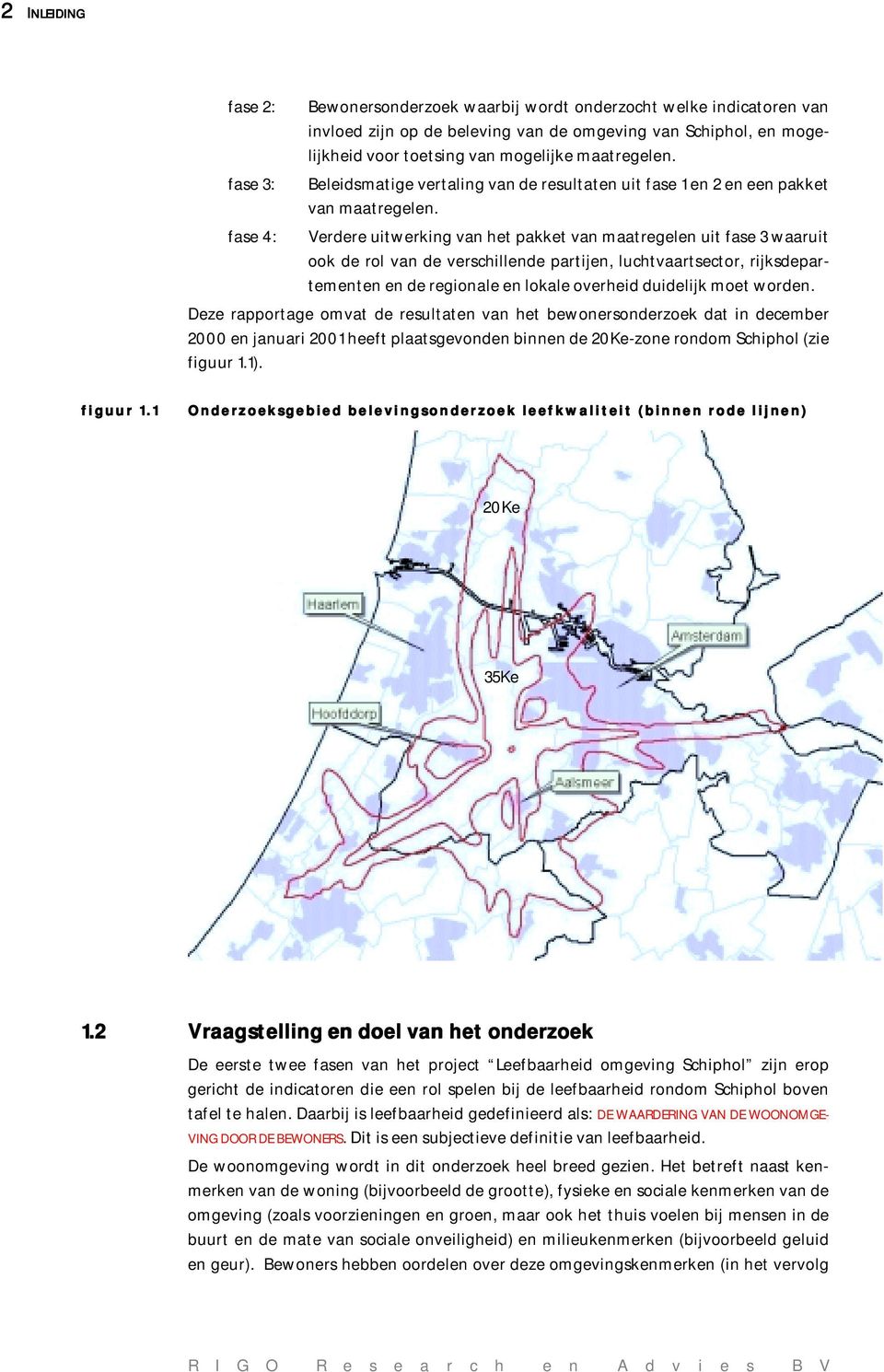 Verdere uitwerking van het pakket van maatregelen uit fase 3 waaruit ook de rol van de verschillende partijen, luchtvaartsector, rijksdepartementen en de regionale en lokale overheid duidelijk moet