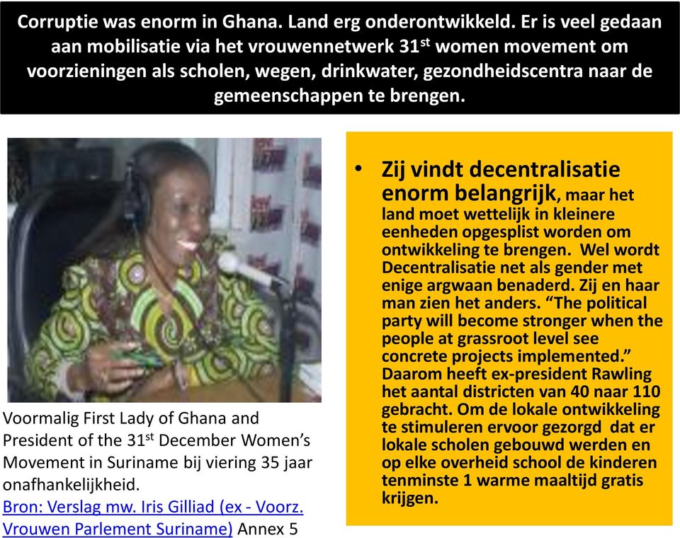 Voormalig First Lady of Ghana and President of the 31 st December Women s Movement in Suriname bij viering 35 jaar onafhankelijkheid. Bron: Verslag mw. Iris Gilliad (ex - Voorz.