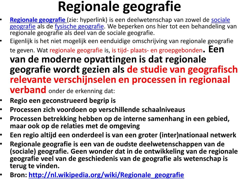 Wat regionale geografie is, is tijd- plaats- en groepgebonden.