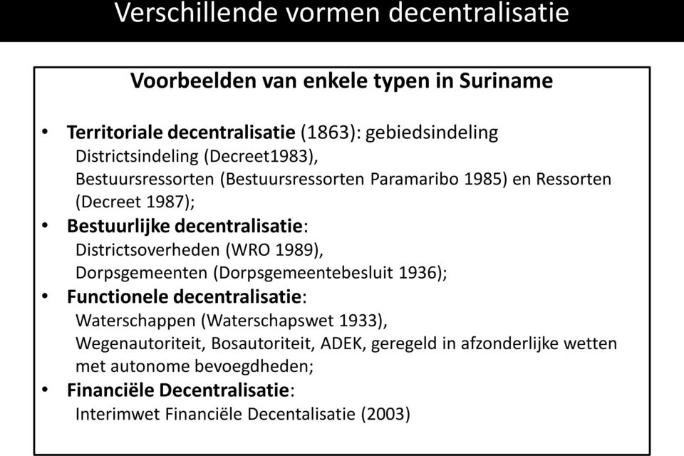Districtsoverheden (WRO 1989), Dorpsgemeenten (Dorpsgemeentebesluit 1936); Functionele decentralisatie: Waterschappen (Waterschapswet 1933),