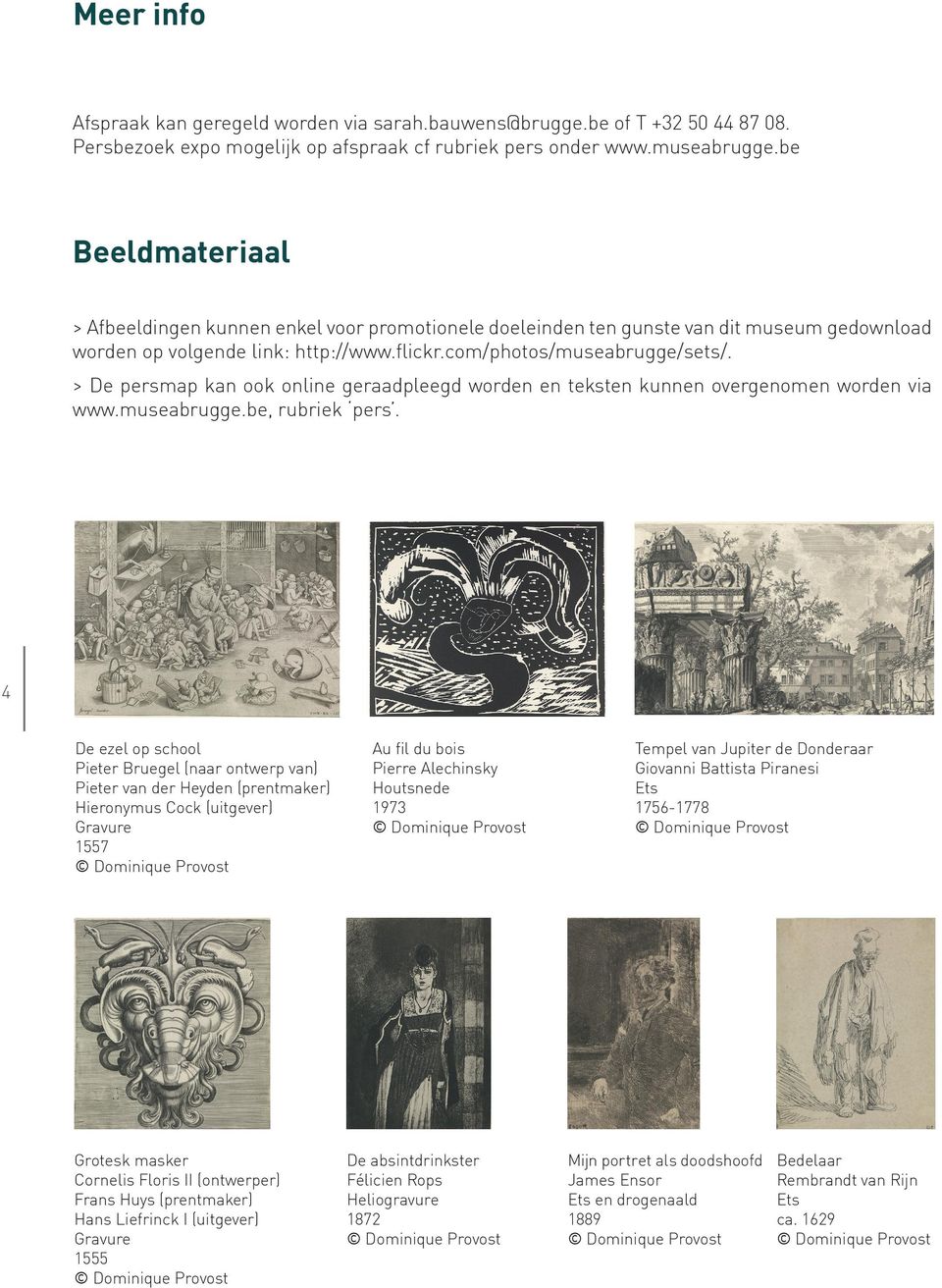 > De persmap kan ook online geraadpleegd worden en teksten kunnen overgenomen worden via www.museabrugge.be, rubriek pers.