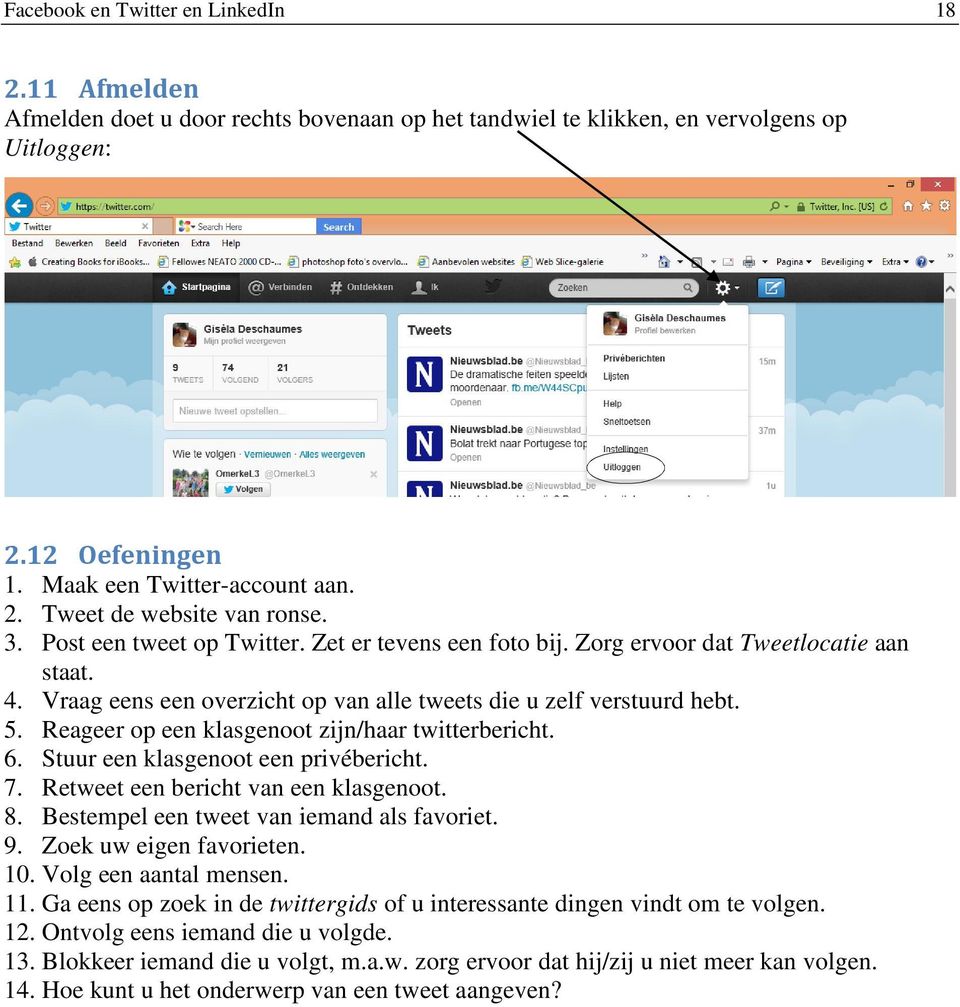 Reageer op een klasgenoot zijn/haar twitterbericht. 6. Stuur een klasgenoot een privébericht. 7. Retweet een bericht van een klasgenoot. 8. Bestempel een tweet van iemand als favoriet. 9.