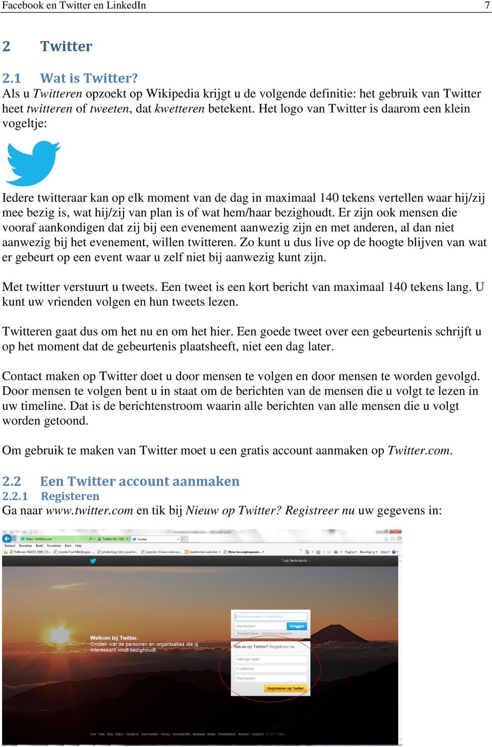 Het logo van Twitter is daarom een klein vogeltje: Iedere twitteraar kan op elk moment van de dag in maximaal 140 tekens vertellen waar hij/zij mee bezig is, wat hij/zij van plan is of wat hem/haar