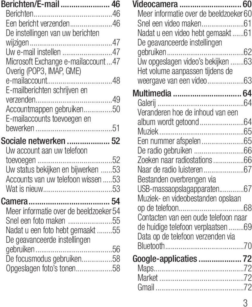 .. 52 Uw account aan uw telefoon toevoegen...52 Uw status bekijken en bijwerken...53 Accounts van uw telefoon wissen...53 Wat is nieuw...53 Camera... 54 Meer informatie over de beeldzoeker.