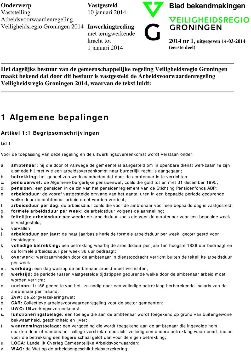 Veiligheidsregio Groningen 204, waarvan de tekst luidt: Algemene bepalingen Artikel : Begripsomschrijvingen Voor de toepassing van deze regeling en de uitwerkingsovereenkomst wordt verstaan onder: a.