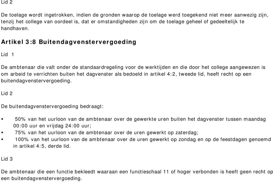 Artikel 3:8 Buitendagvenstervergoeding De ambtenaar die valt onder de standaardregeling voor de werktijden en die door het college aangewezen is om arbeid te verrichten buiten het dagvenster als