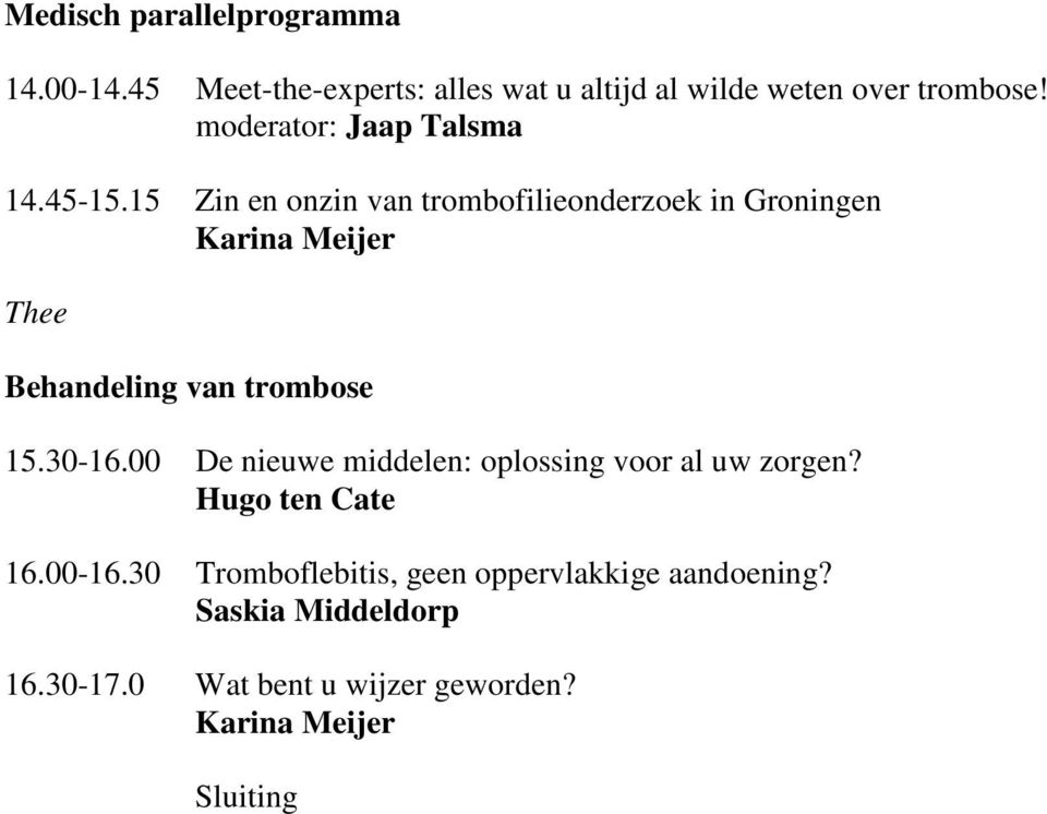 15 Zin en onzin van trombofilieonderzoek in Groningen Karina Meijer Thee Behandeling van trombose 15.30-16.