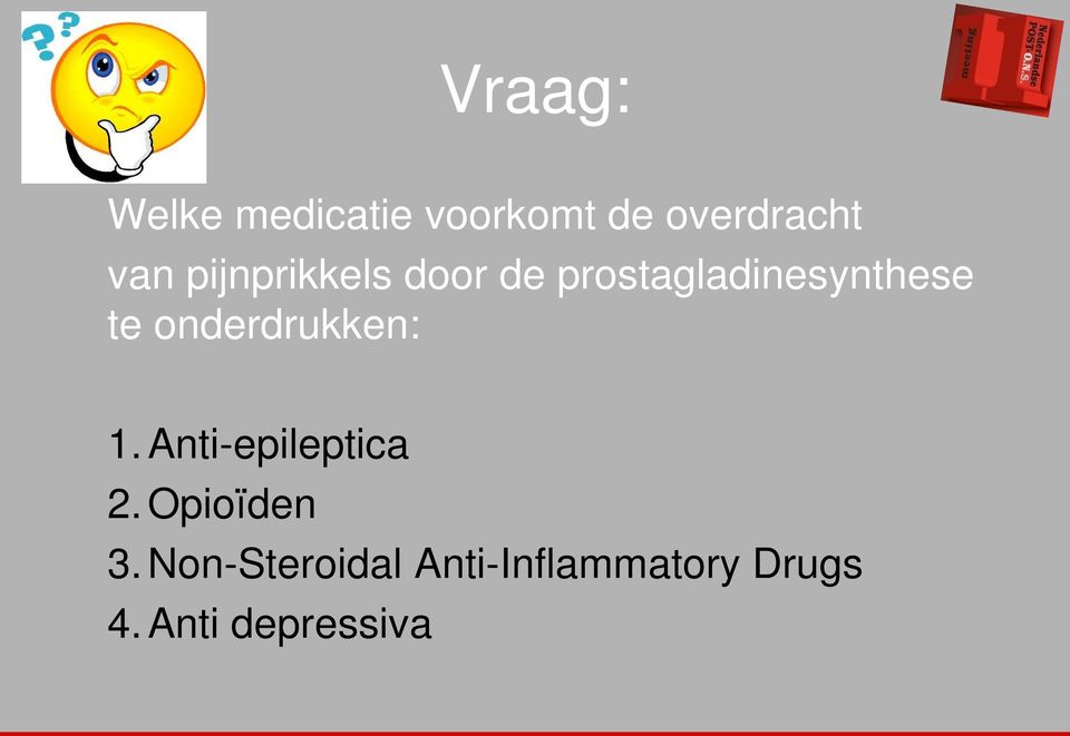 onderdrukken: 1. Anti-epileptica 2. Opioïden 3.