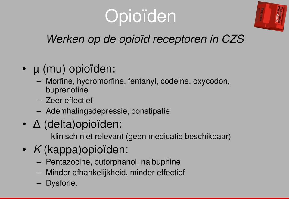constipatie Δ (delta)opioïden: klinisch niet relevant (geen medicatie beschikbaar) K