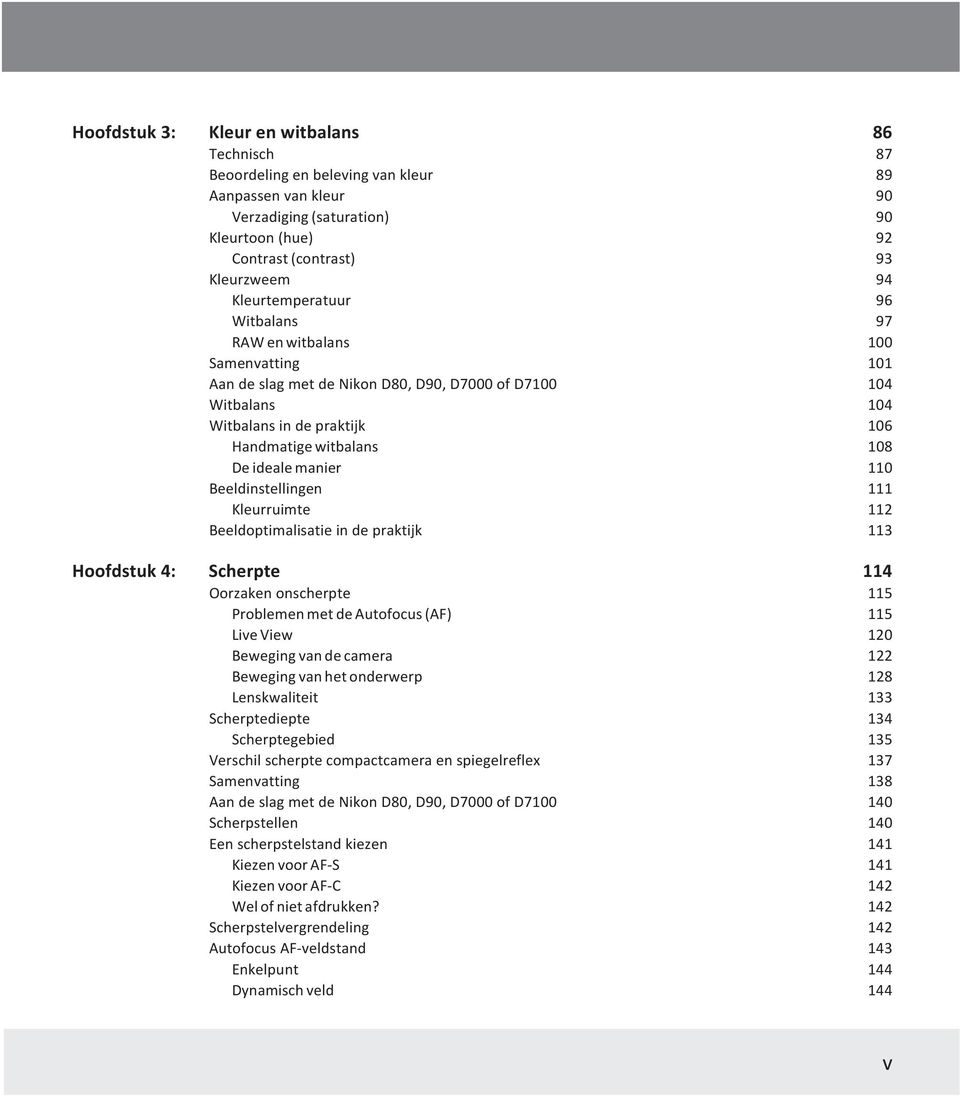 ideale manier 110 Beeldinstellingen 111 Kleurruimte 112 Beeldoptimalisatie in de praktijk 113 Hoofdstuk 4: Scherpte 114 Oorzaken onscherpte 115 Problemen met de Autofocus (AF) 115 Live View 120