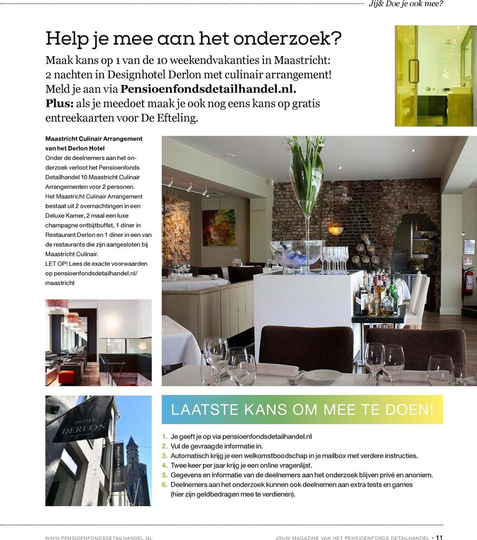 Maastricht Culinair Arrangement van het Derlon Hotel Onder de deelnemers aan het onderzoek verloot het Pensioenfonds Detailhandel 10 Maastricht Culinair Arrangementen voor 2 personen.