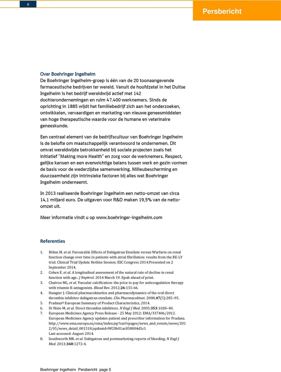 Sinds de oprichting in 1885 wijdt het familiebedrijf zich aan het onderzoeken, ontwikkelen, vervaardigen en marketing van nieuwe geneesmiddelen van hoge therapeutische waarde voor de humane en