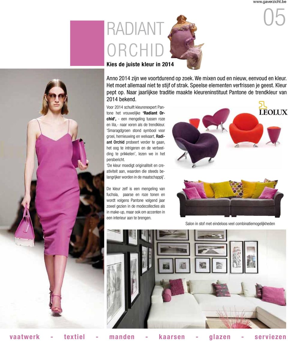 Voor 2014 schuift kleurenexpert Pantone het vrouwelijke Radiant Orchid, - een mengeling tussen roze en lila,- naar voren als de trendkleur.