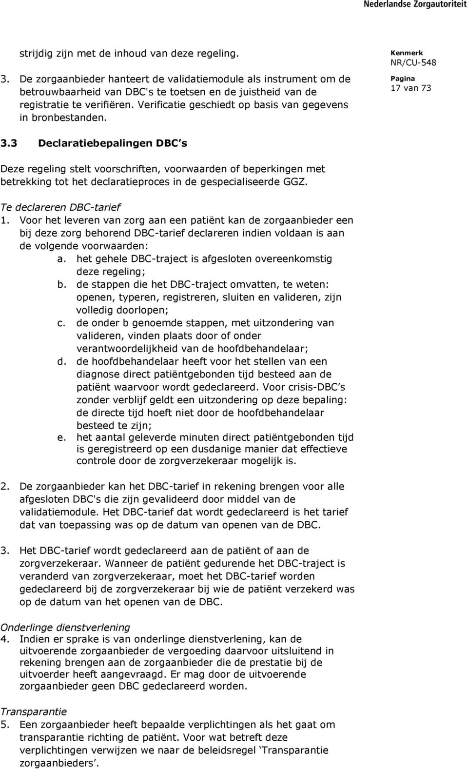 Verificatie geschiedt op basis van gegevens in bronbestanden. 17 van 73 3.