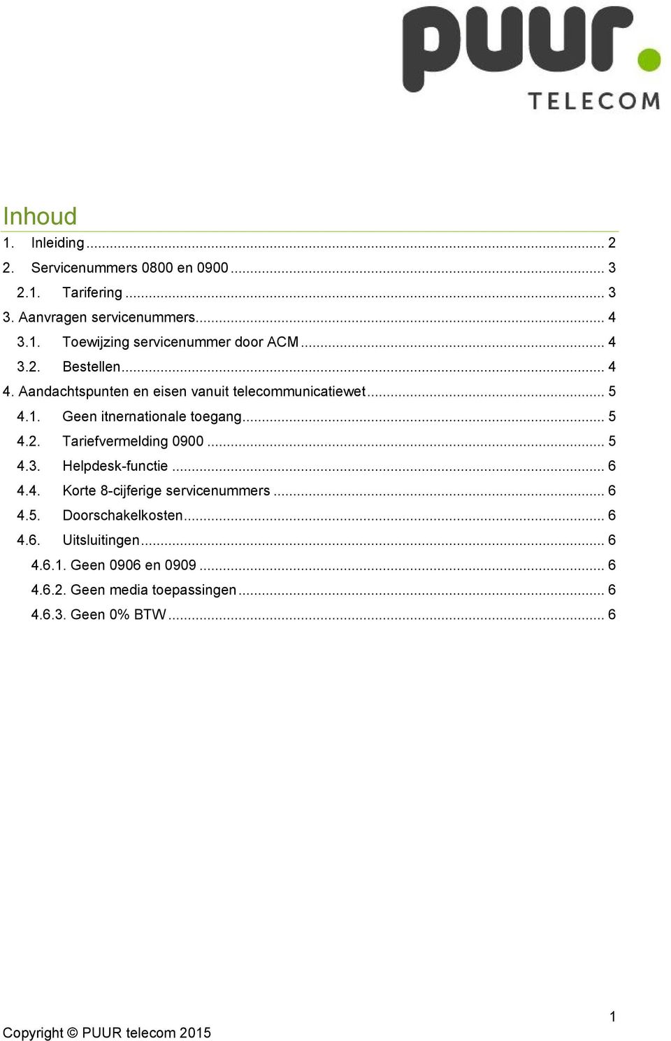 .. 5 4.3. Helpdesk-functie... 6 4.4. Korte 8-cijferige servicenummers... 6 4.5. Doorschakelkosten... 6 4.6. Uitsluitingen... 6 4.6.1.