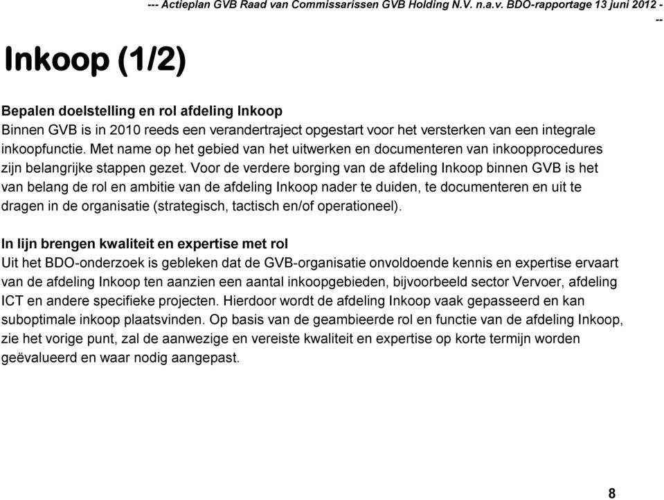 BDO-rapportage 13 juni 2012 - Bepalen doelstelling en rol afdeling Inkoop Binnen GVB is in 2010 reeds een verandertraject opgestart voor het versterken van een integrale inkoopfunctie.