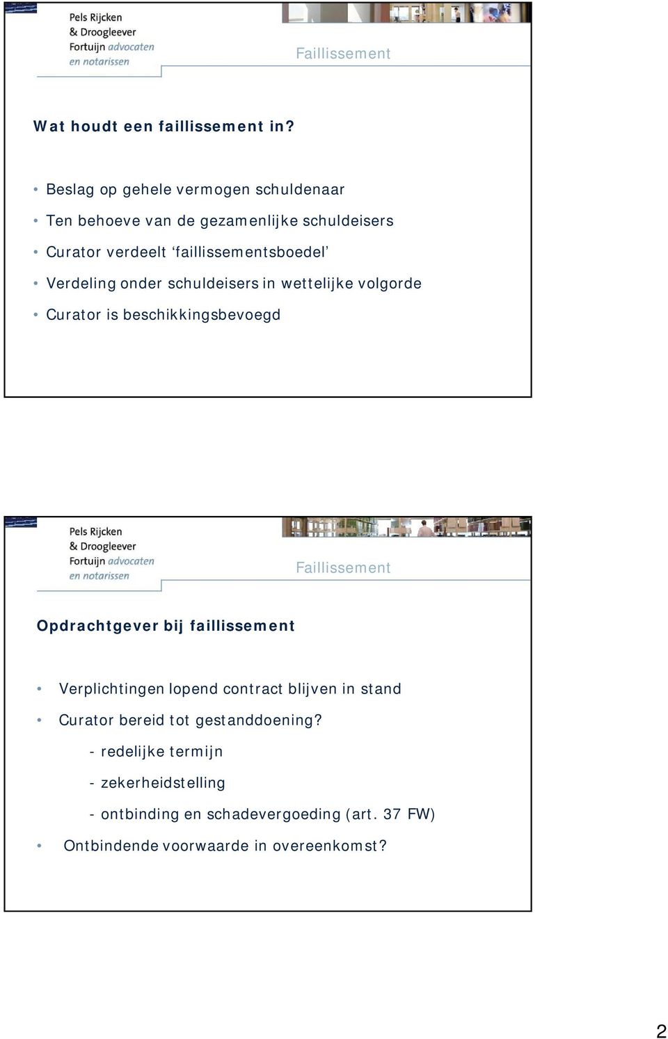 Verdeling onder schuldeisers in wettelijke volgorde Curator is beschikkingsbevoegd Faillissement Opdrachtgever bij