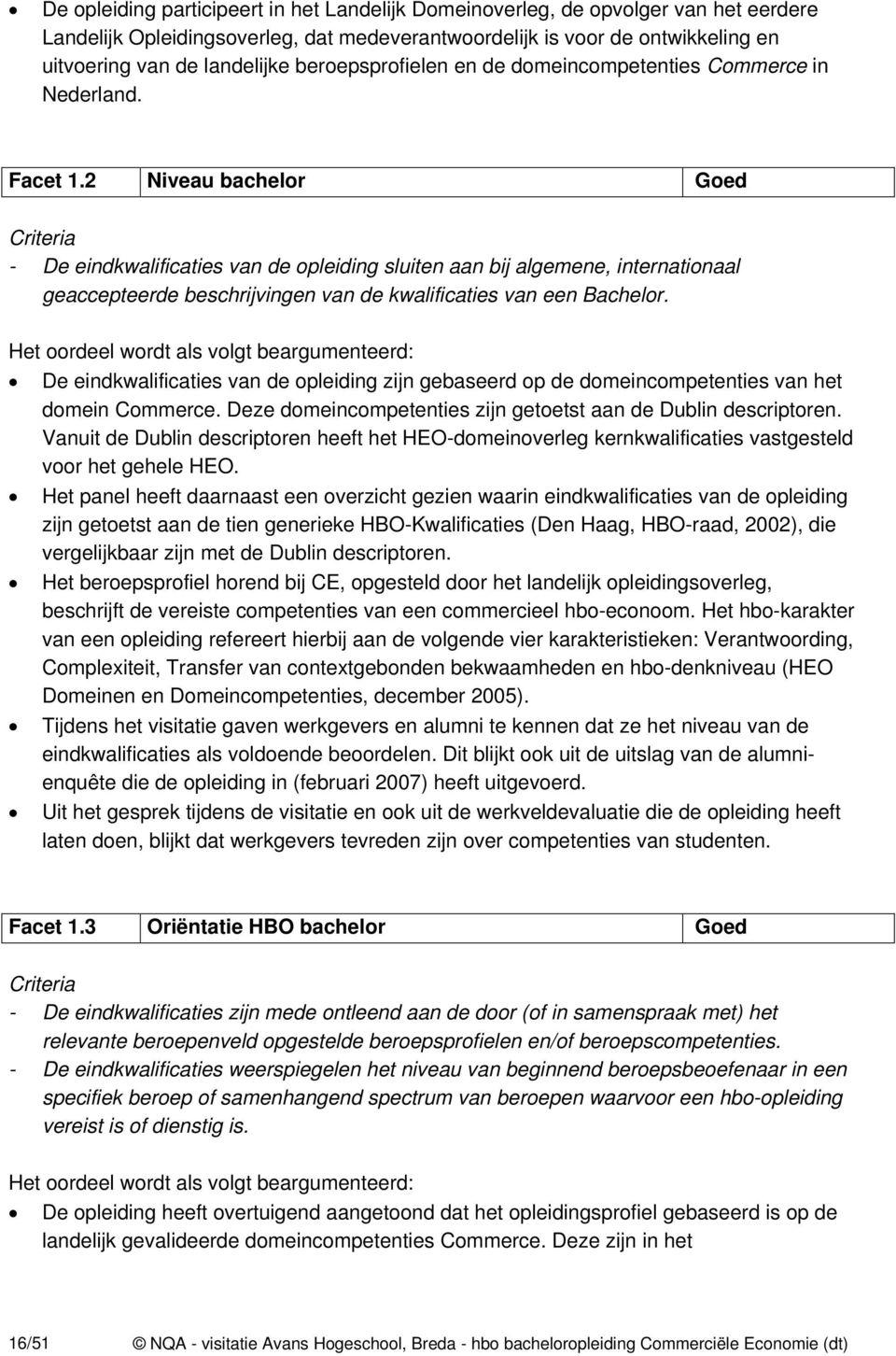 2 Niveau bachelor Goed Criteria - De eindkwalificaties van de opleiding sluiten aan bij algemene, internationaal geaccepteerde beschrijvingen van de kwalificaties van een Bachelor.