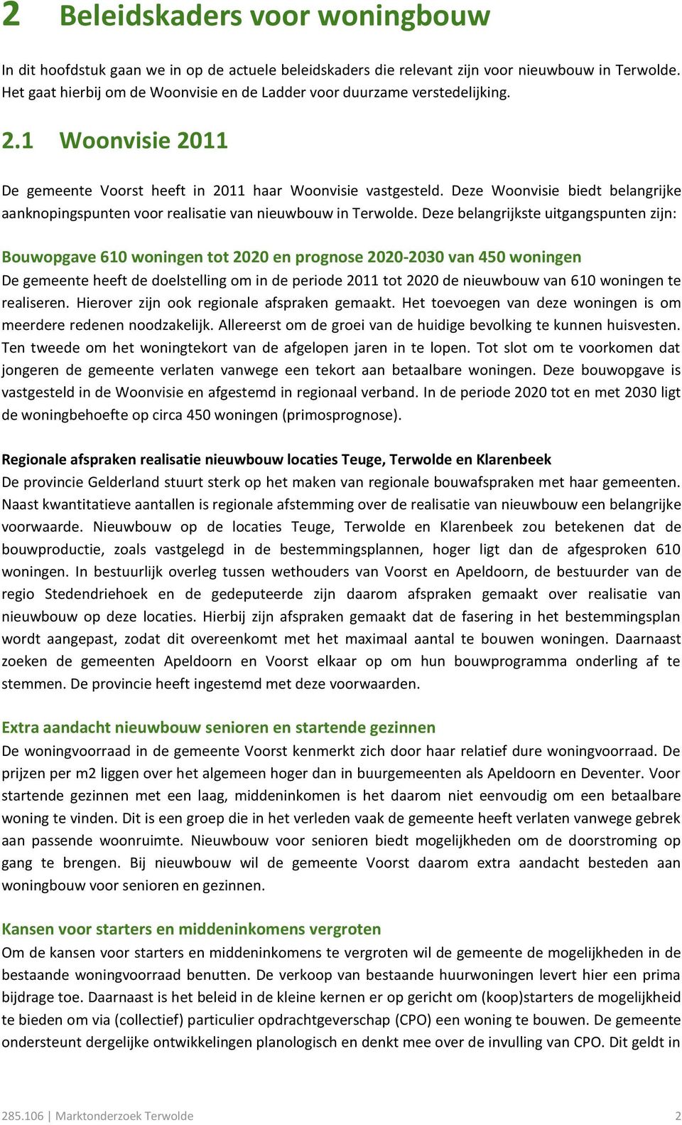 Deze Woonvisie biedt belangrijke aanknopingspunten voor realisatie van nieuwbouw in Terwolde.