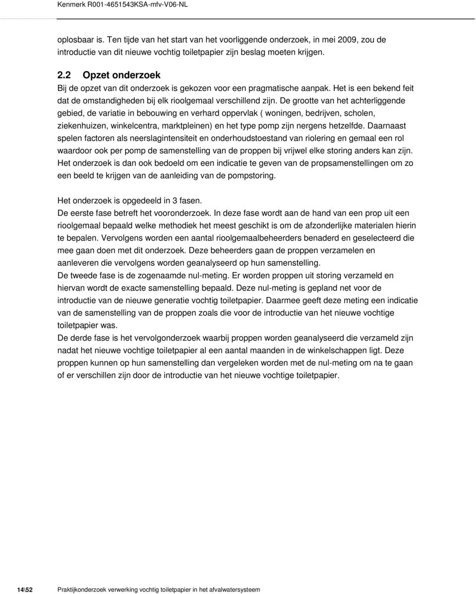 De grootte van het achterliggende gebied, de variatie in bebouwing en verhard oppervlak ( woningen, bedrijven, scholen, ziekenhuizen, winkelcentra, marktpleinen) en het type pomp zijn nergens