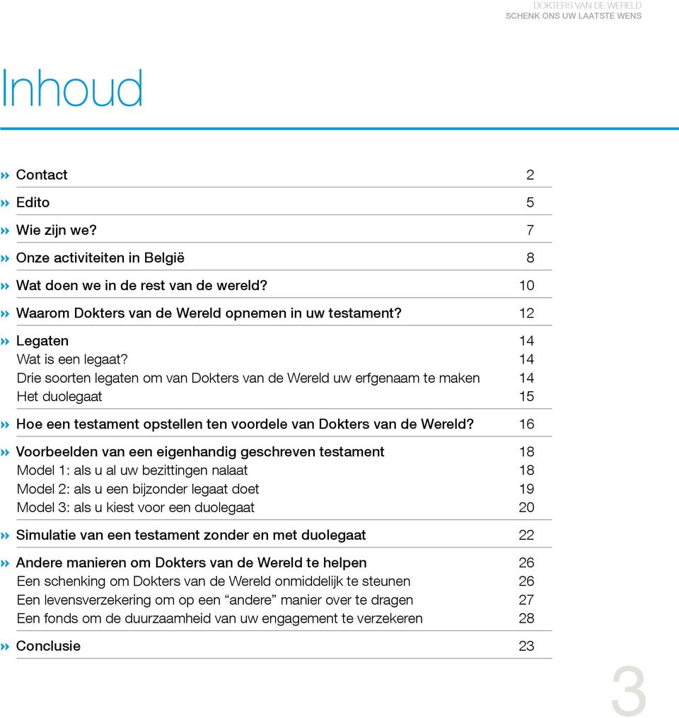 14 Drie soorten legaten om van Dokters van de Wereld uw erfgenaam te maken 14 Het duolegaat 15» Hoe een testament opstellen ten voordele van Dokters van de Wereld?